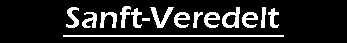 Sanft-Veredelt